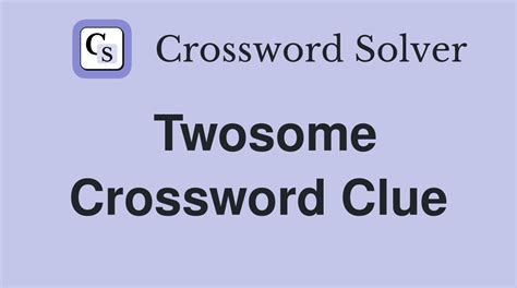 Twosome crossword clue - Aug 15, 2023 · Twosome. Here is the answer for the: Twosome crossword clue. This crossword clue was last seen on August 15 2023 New York Times Crossword puzzle. The solution we have for Twosome has a total of 4 letters. 